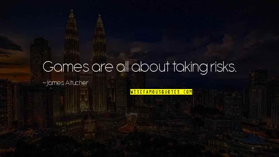 Zaposlenje Nis Quotes By James Altucher: Games are all about taking risks. Zaposlenje Nis Quotes By James Altucher: Games are all about taking risks.