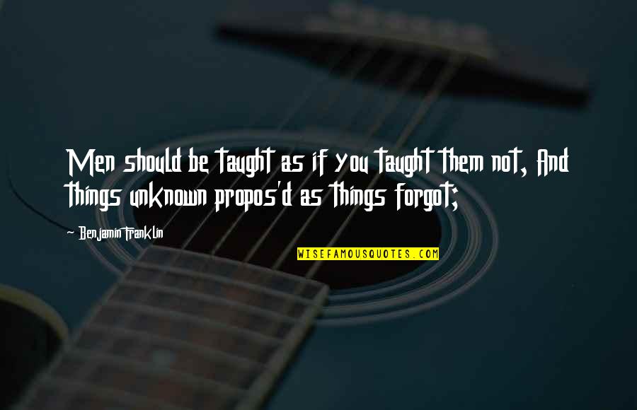 Zapovijedne Quotes By Benjamin Franklin: Men should be taught as if you taught Zapovijedne Quotes By Benjamin Franklin: Men should be taught as if you taught