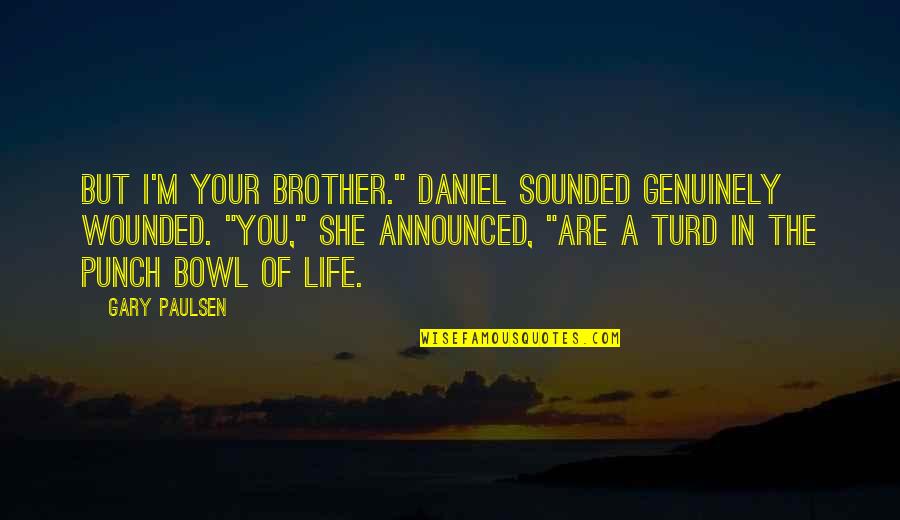 Zapoznavalnik Quotes By Gary Paulsen: But I'm your brother." Daniel sounded genuinely wounded.