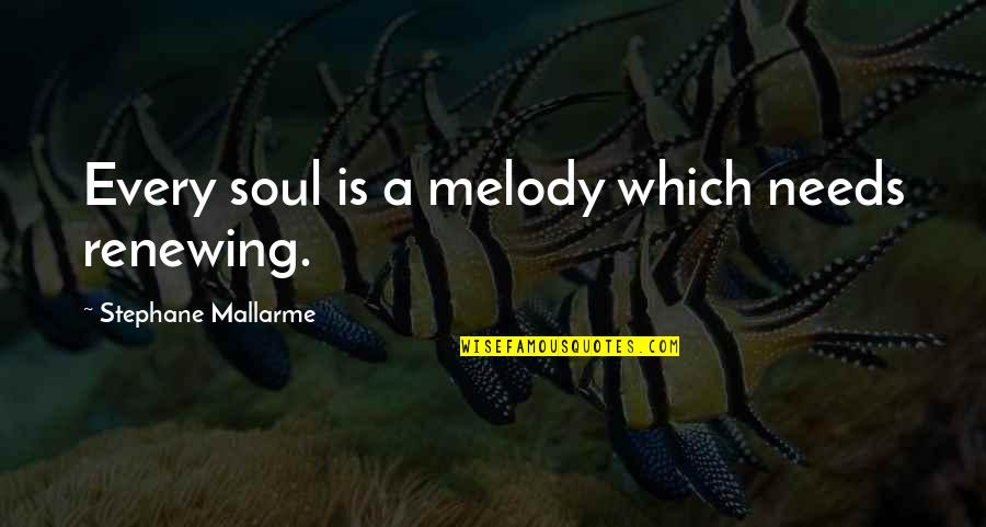 Zapoznavalnik Quotes By Stephane Mallarme: Every soul is a melody which needs renewing.