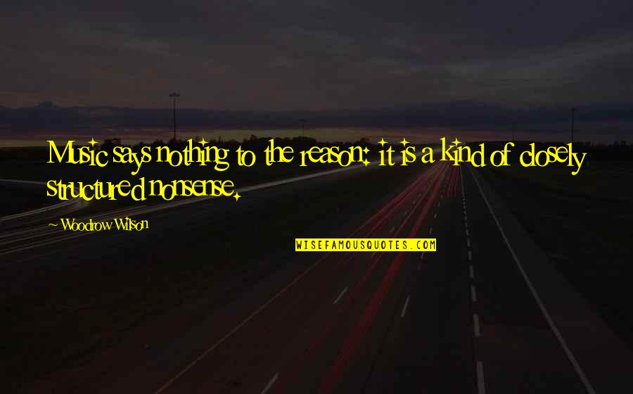 Zapoznavalnik Quotes By Woodrow Wilson: Music says nothing to the reason: it is
