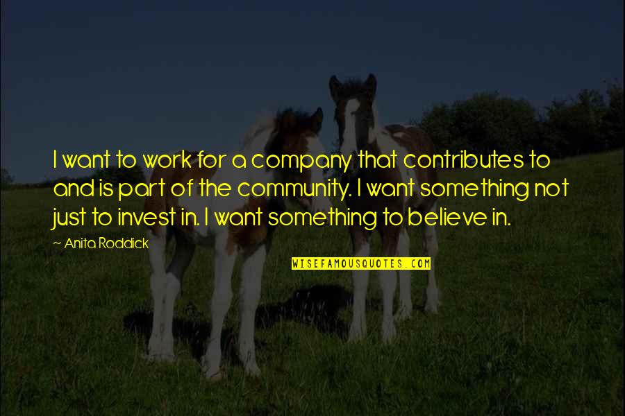 Zapp Quotes By Anita Roddick: I want to work for a company that