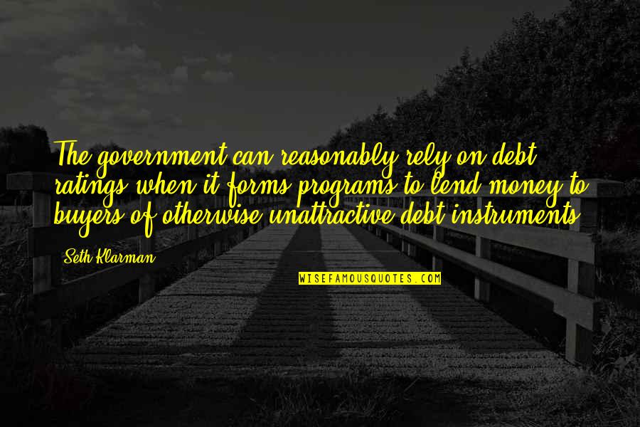 Zapp Quotes By Seth Klarman: The government can reasonably rely on debt ratings