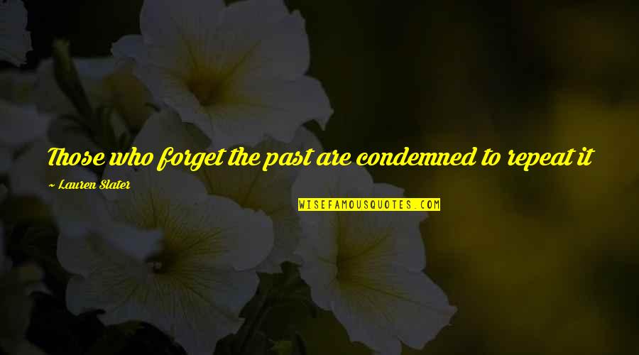 Zappa Apostrophe Quotes By Lauren Slater: Those who forget the past are condemned to Zappa Apostrophe Quotes By Lauren Slater: Those who forget the past are condemned to