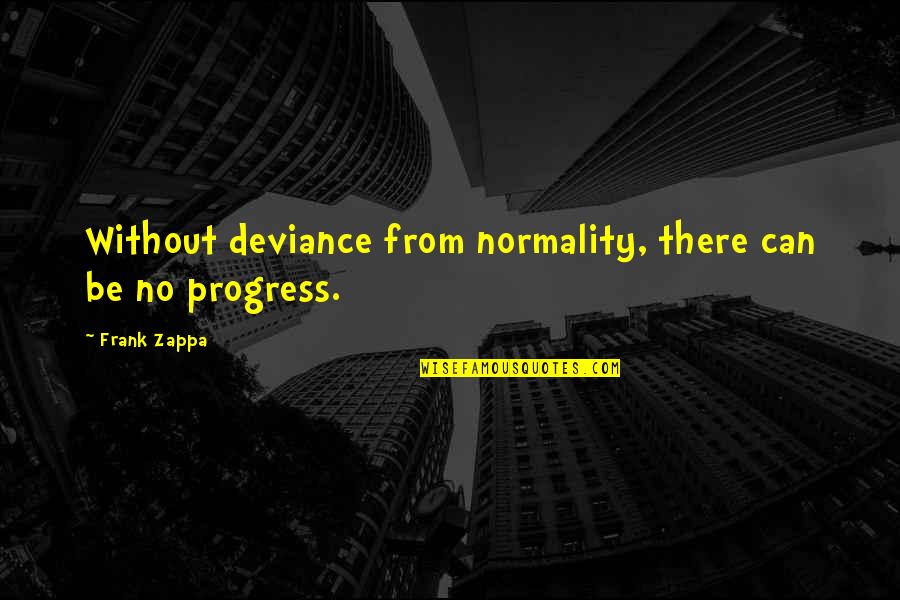 Zappa Quotes By Frank Zappa: Without deviance from normality, there can be no