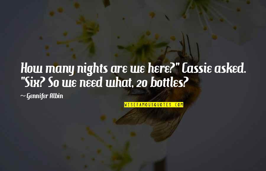 Zappacosta Songs Quotes By Gennifer Albin: How many nights are we here?" Cassie asked.