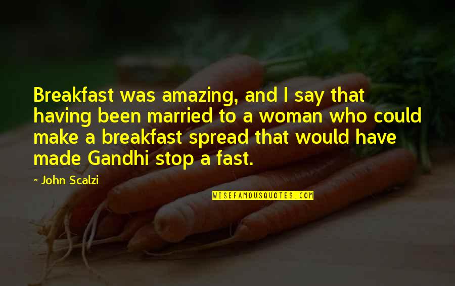 Zappala Da Quotes By John Scalzi: Breakfast was amazing, and I say that having