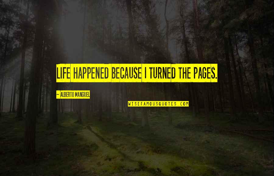 Zappardino Fox Quotes By Alberto Manguel: Life happened because I turned the pages.