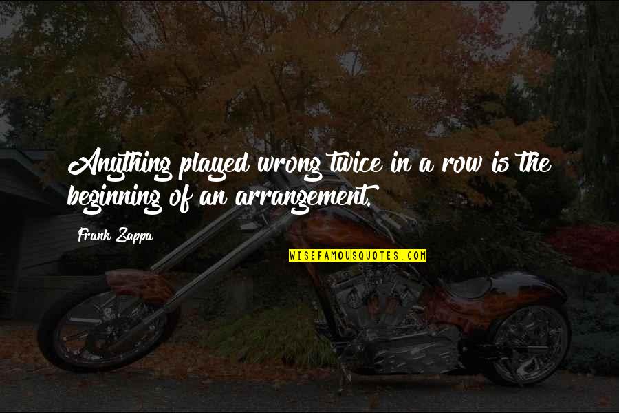 Zappa's Quotes By Frank Zappa: Anything played wrong twice in a row is
