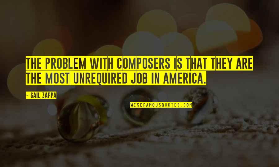 Zappa's Quotes By Gail Zappa: The problem with composers is that they are