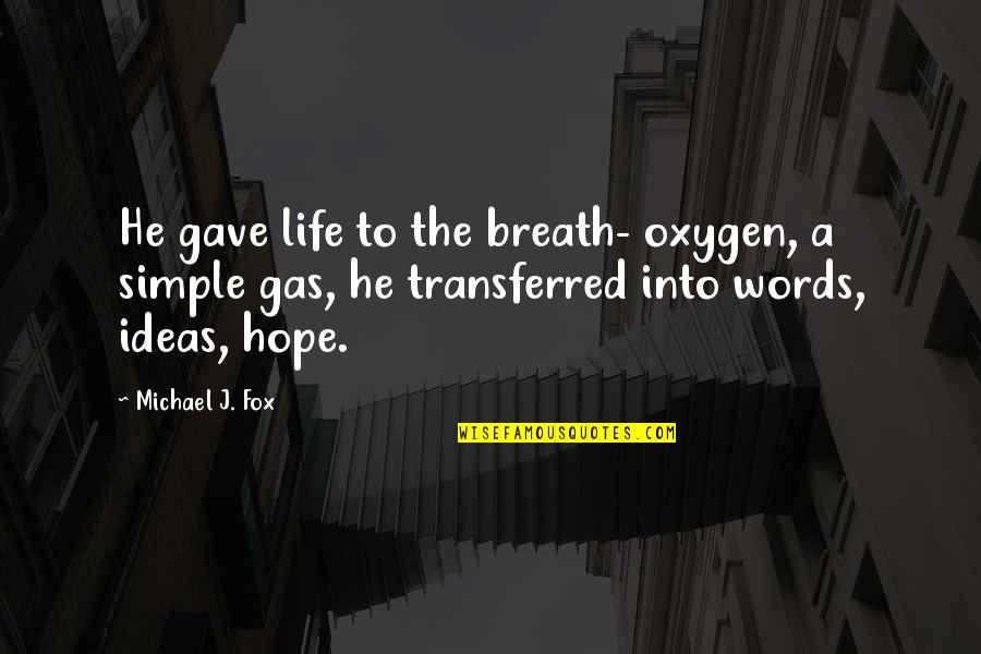 Zappettini Group Quotes By Michael J. Fox: He gave life to the breath- oxygen, a Zappettini Group Quotes By Michael J. Fox: He gave life to the breath- oxygen, a