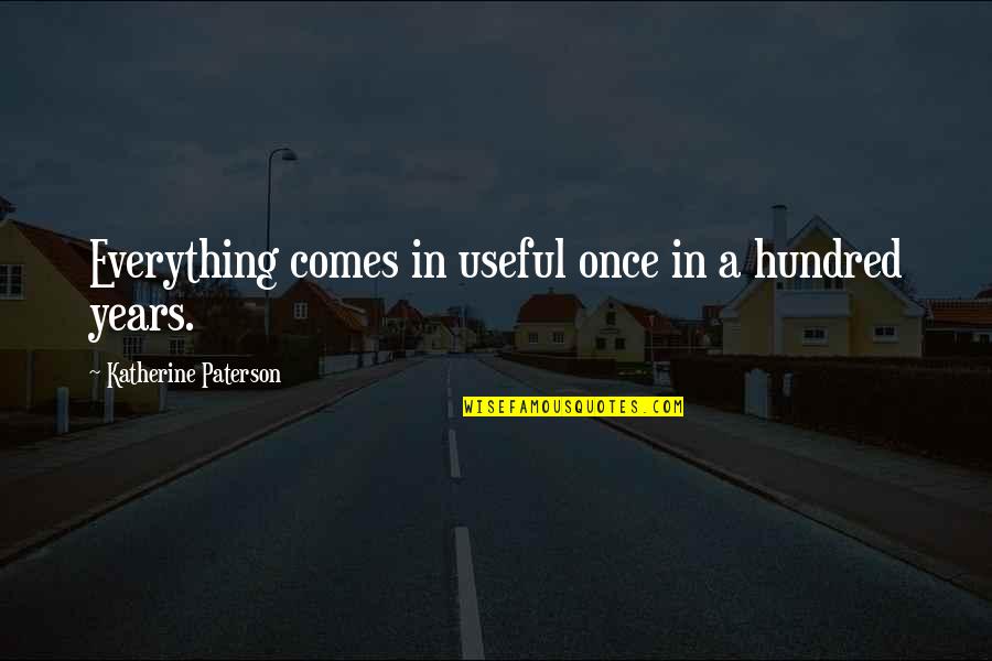 Zappia Pizza Quotes By Katherine Paterson: Everything comes in useful once in a hundred Zappia Pizza Quotes By Katherine Paterson: Everything comes in useful once in a hundred