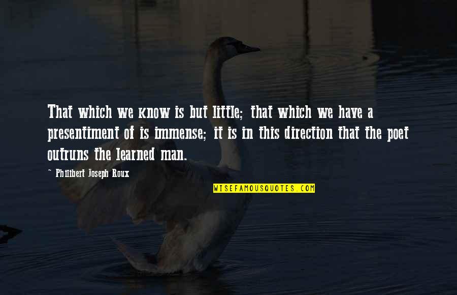 Zappit Quotes By Philibert Joseph Roux: That which we know is but little; that Zappit Quotes By Philibert Joseph Roux: That which we know is but little; that