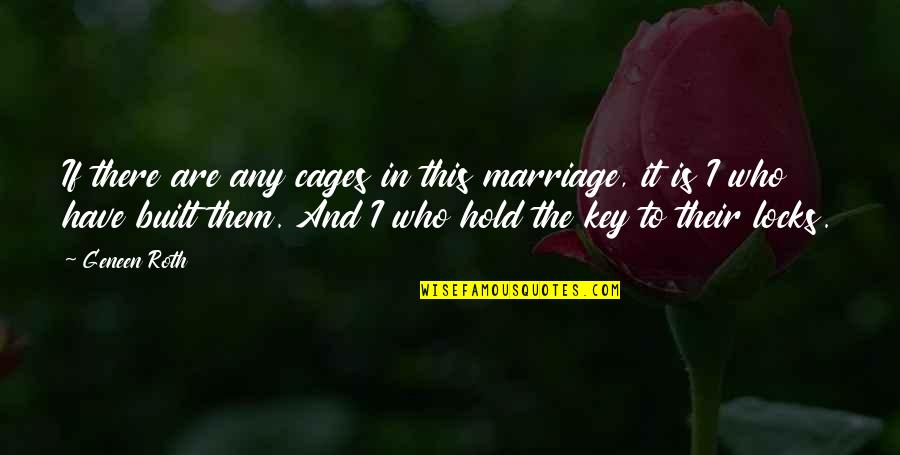 Zappoli Quotes By Geneen Roth: If there are any cages in this marriage,