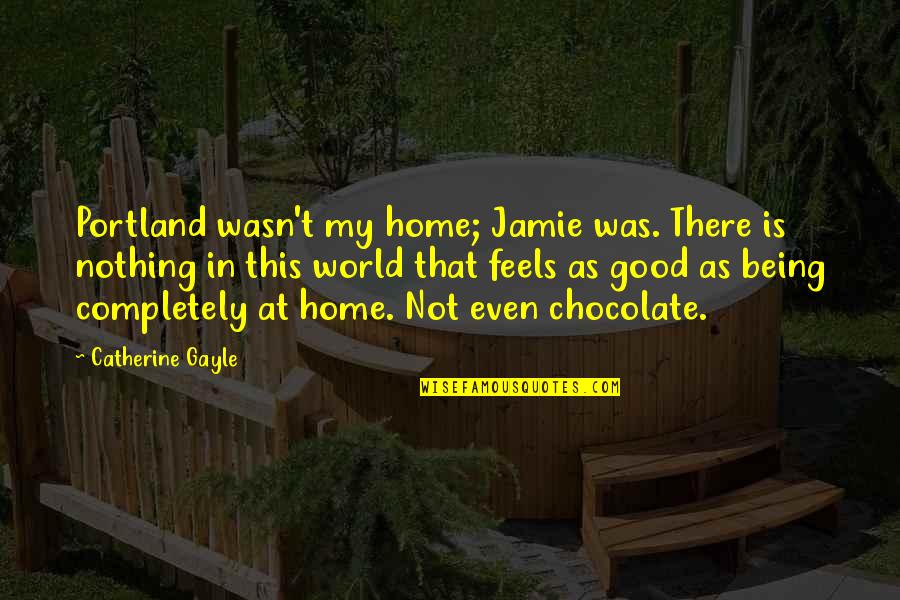 Zappos Book Quotes By Catherine Gayle: Portland wasn't my home; Jamie was. There is Zappos Book Quotes By Catherine Gayle: Portland wasn't my home; Jamie was. There is
