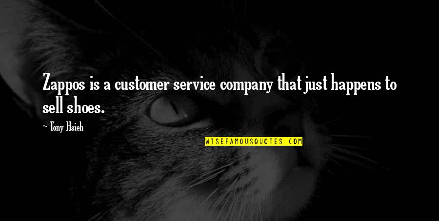 Zappos Quotes By Tony Hsieh: Zappos is a customer service company that just