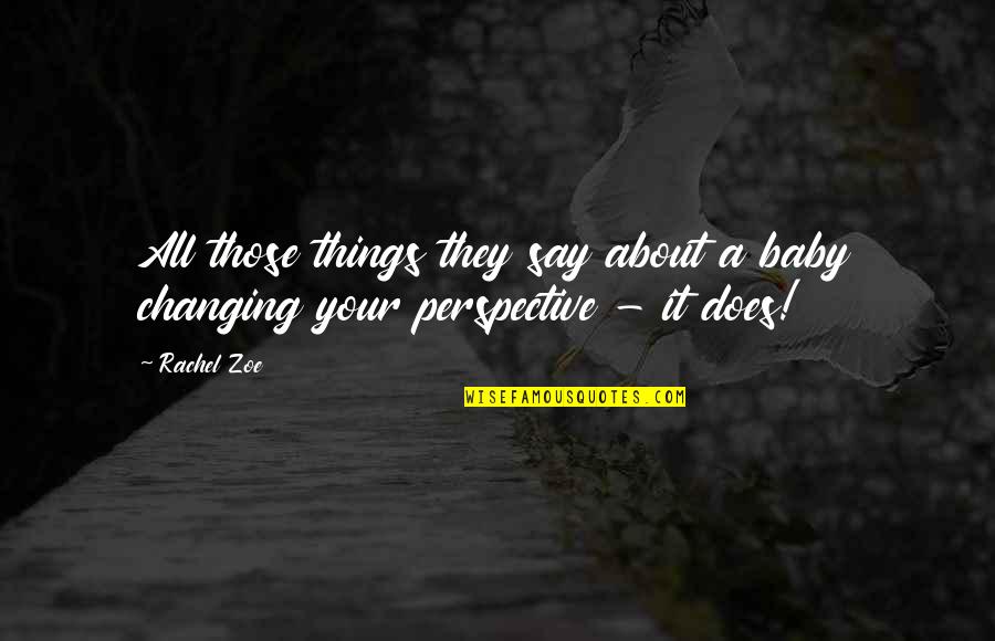 Zappulla Singer Quotes By Rachel Zoe: All those things they say about a baby