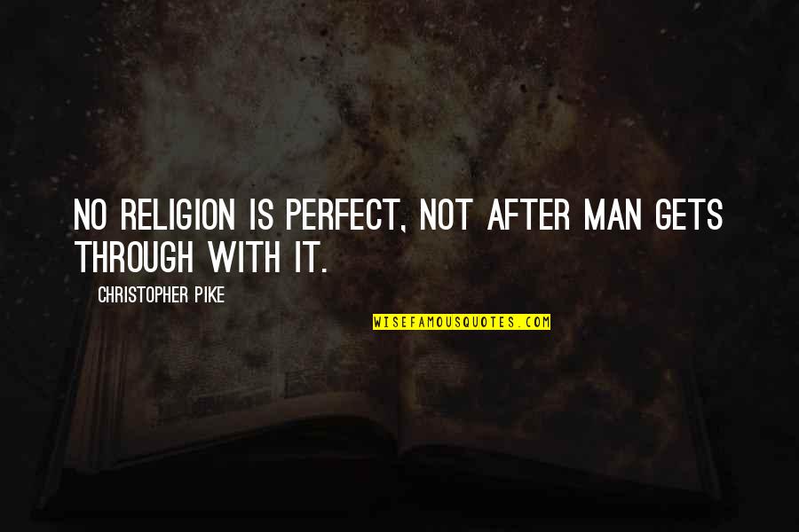 Zapri Zapri Quotes By Christopher Pike: No religion is perfect, not after man gets