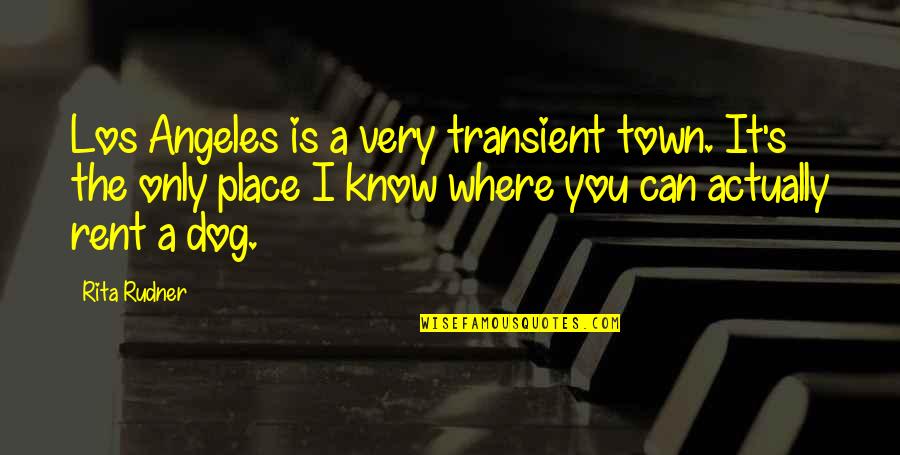 Zaprianov Quotes By Rita Rudner: Los Angeles is a very transient town. It's