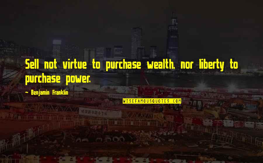 Zaprojektowanie Quotes By Benjamin Franklin: Sell not virtue to purchase wealth, nor liberty