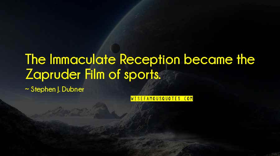 Zapruder Quotes By Stephen J. Dubner: The Immaculate Reception became the Zapruder Film of
