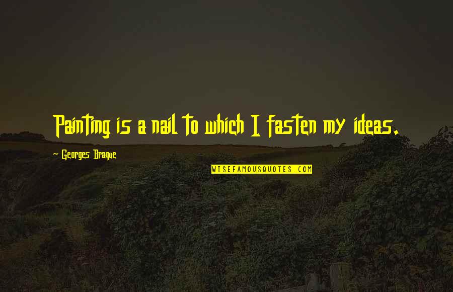 Zapruder Video Quotes By Georges Braque: Painting is a nail to which I fasten Zapruder Video Quotes By Georges Braque: Painting is a nail to which I fasten