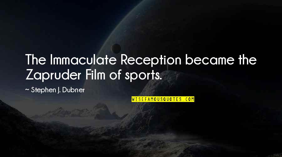 Zapruder's Quotes By Stephen J. Dubner: The Immaculate Reception became the Zapruder Film of Zapruder's Quotes By Stephen J. Dubner: The Immaculate Reception became the Zapruder Film of