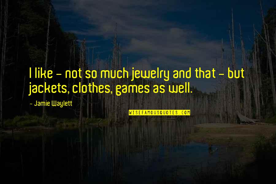 Zapruders Vonage Quotes By Jamie Waylett: I like - not so much jewelry and