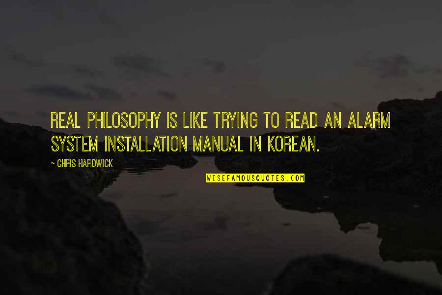 Zapya Quotes By Chris Hardwick: Real philosophy is like trying to read an Zapya Quotes By Chris Hardwick: Real philosophy is like trying to read an