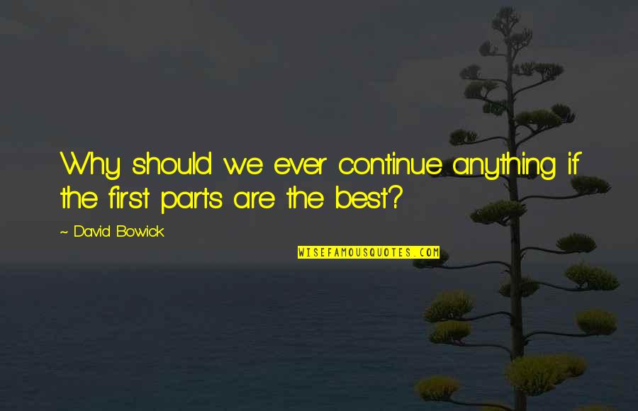 Zaqros Quotes By David Bowick: Why should we ever continue anything if the