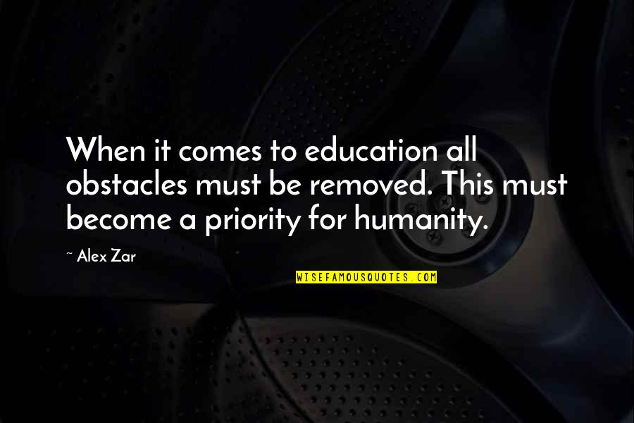 Zar Quotes By Alex Zar: When it comes to education all obstacles must