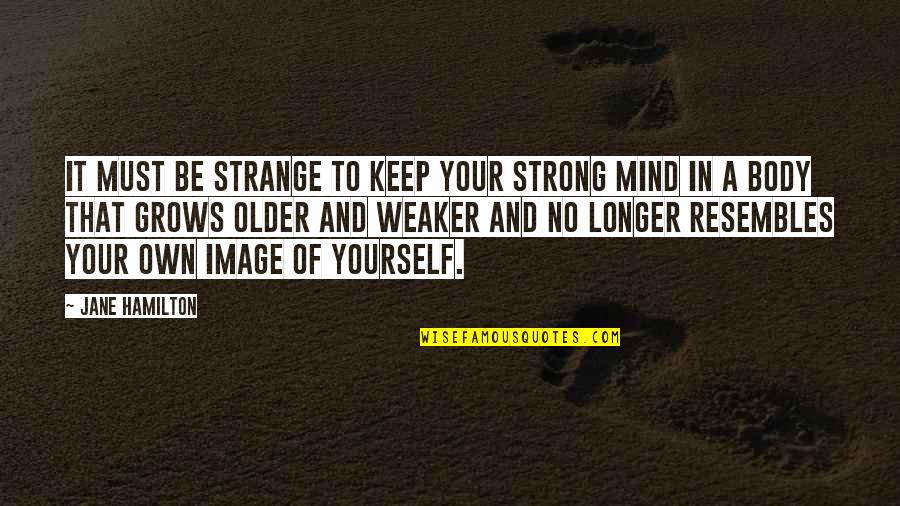 Zara Jacket I Dont Care Quotes By Jane Hamilton: It must be strange to keep your strong Zara Jacket I Dont Care Quotes By Jane Hamilton: It must be strange to keep your strong