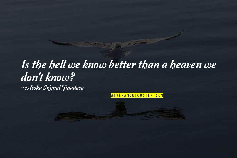 Zara Phillips Quotes By Asoka Nimal Jinadasa: Is the hell we know better than a