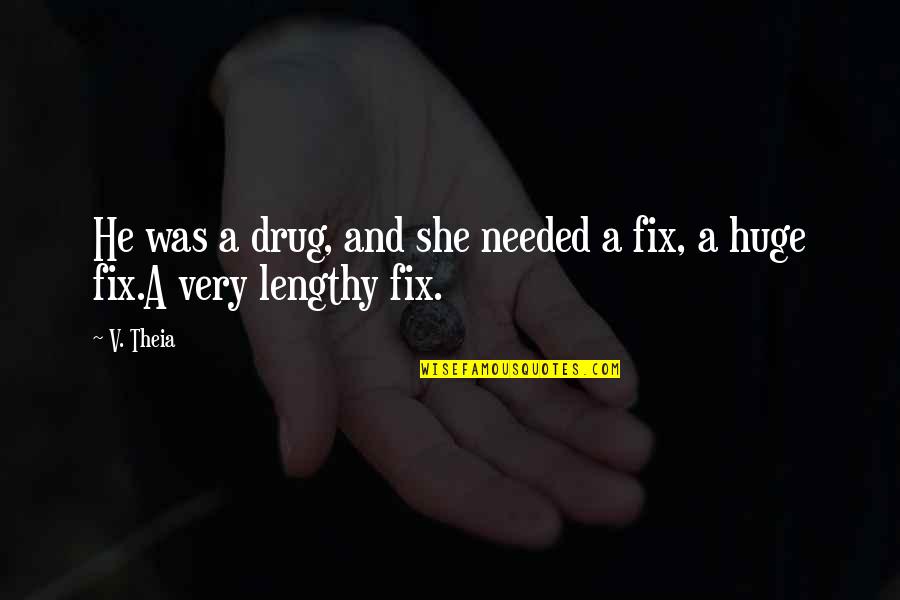 Zara Quotes By V. Theia: He was a drug, and she needed a