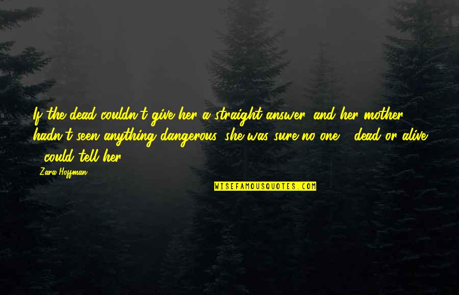 Zara Quotes By Zara Hoffman: If the dead couldn't give her a straight