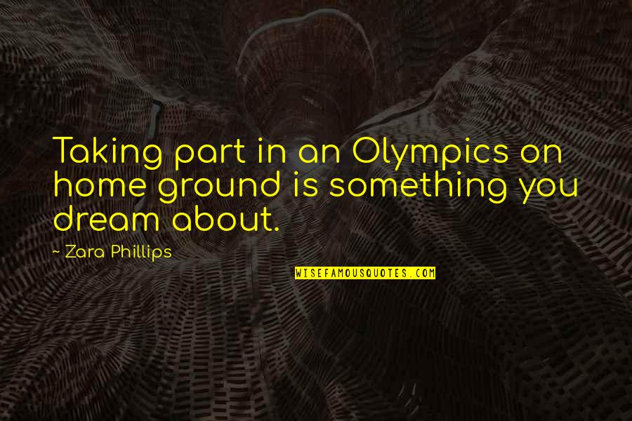 Zara Quotes By Zara Phillips: Taking part in an Olympics on home ground
