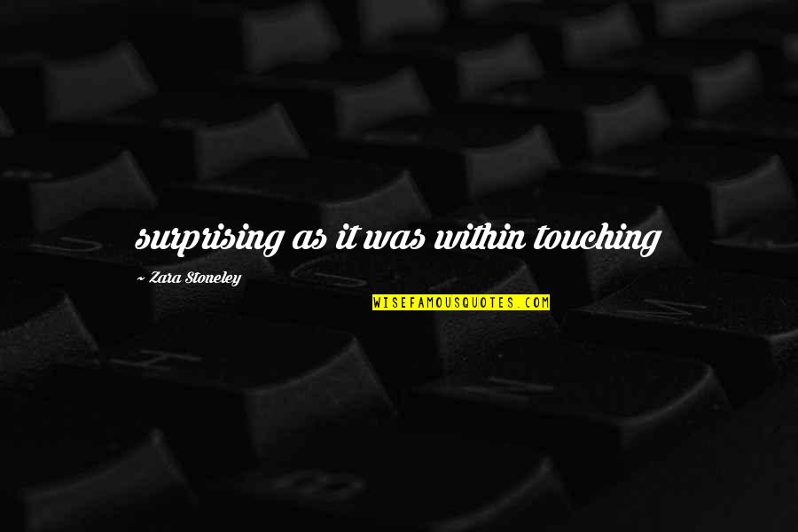 Zara Quotes By Zara Stoneley: surprising as it was within touching