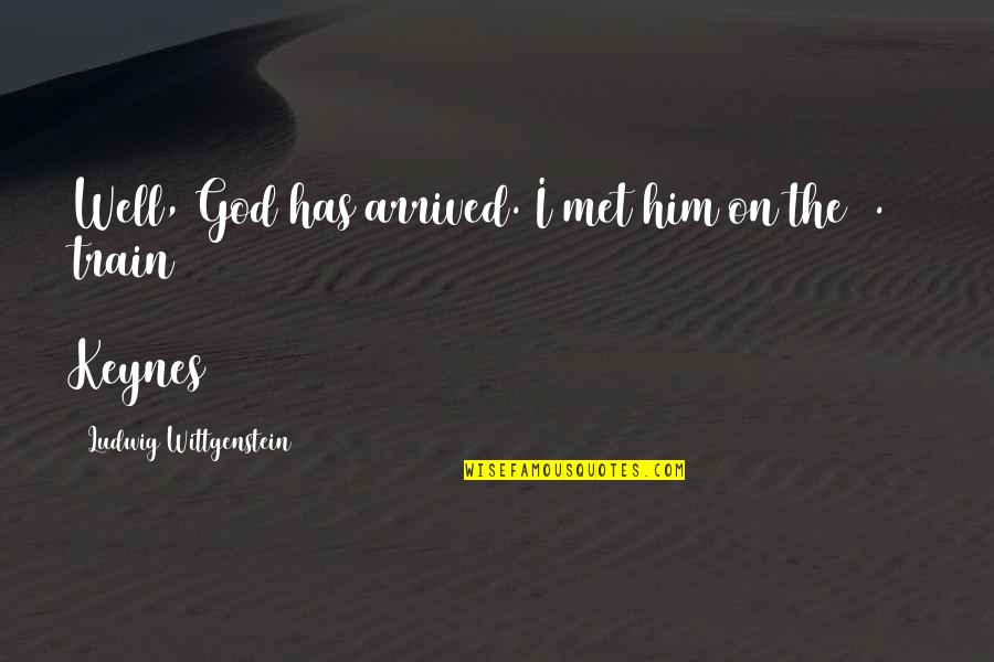 Zara Tindall Quotes By Ludwig Wittgenstein: Well, God has arrived. I met him on Zara Tindall Quotes By Ludwig Wittgenstein: Well, God has arrived. I met him on