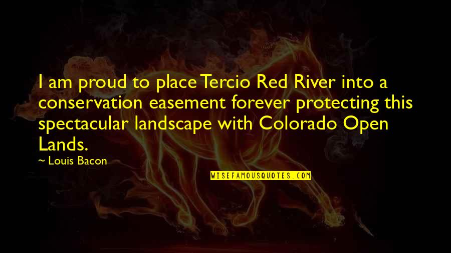 Zara Ventris Quotes By Louis Bacon: I am proud to place Tercio Red River