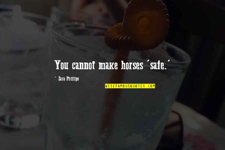 Zara Zara Quotes By Zara Phillips: You cannot make horses 'safe.'