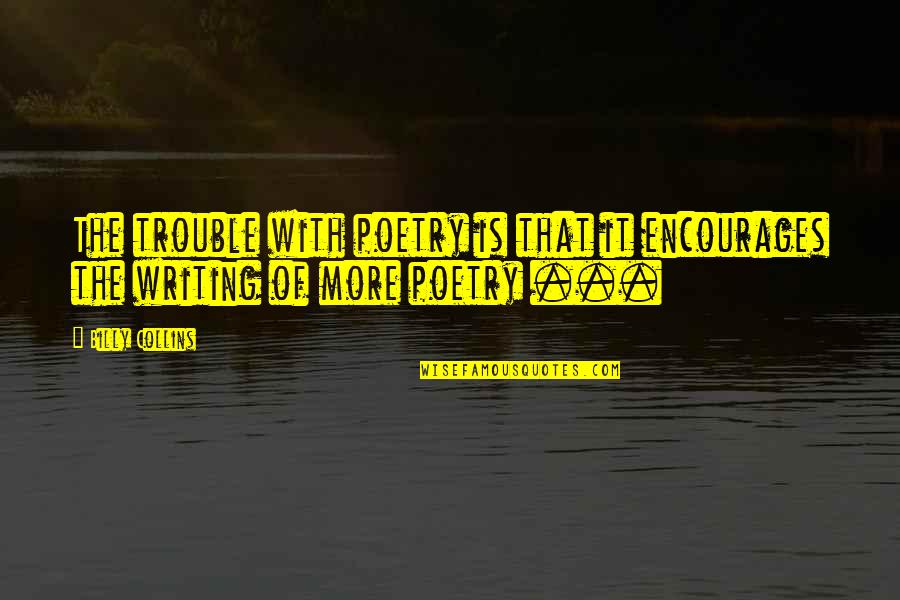 Zarabotka Quotes By Billy Collins: The trouble with poetry is that it encourages