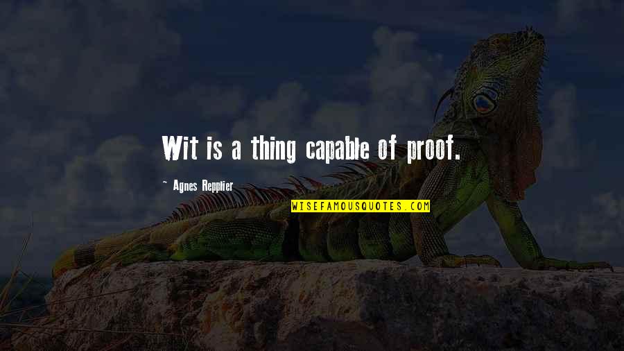 Zaradkiewicz Quotes By Agnes Repplier: Wit is a thing capable of proof. Zaradkiewicz Quotes By Agnes Repplier: Wit is a thing capable of proof.