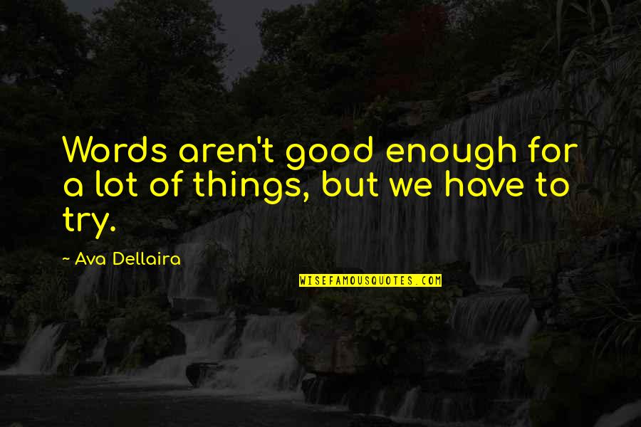 Zarafet Nasil Quotes By Ava Dellaira: Words aren't good enough for a lot of