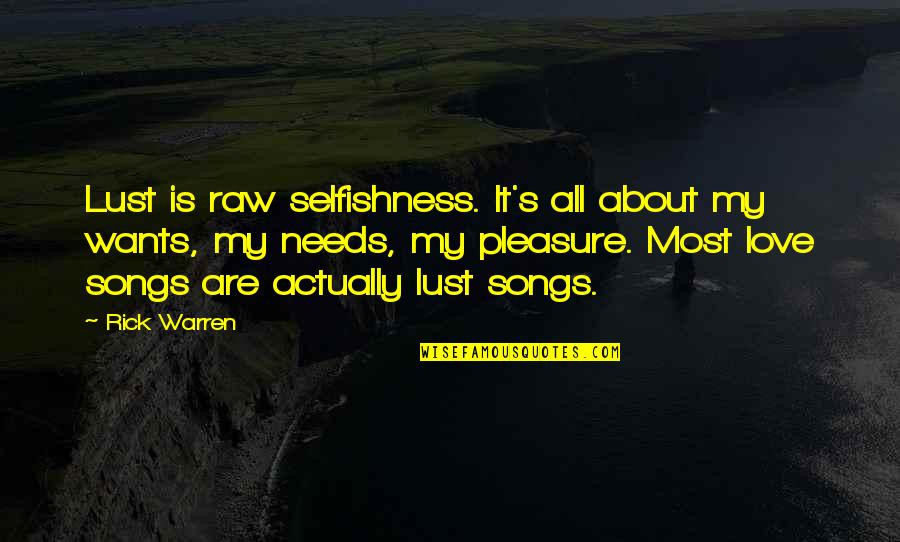 Zarafet Nasil Quotes By Rick Warren: Lust is raw selfishness. It's all about my