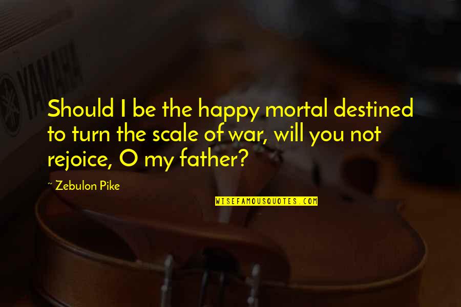Zarah Elise Quotes By Zebulon Pike: Should I be the happy mortal destined to