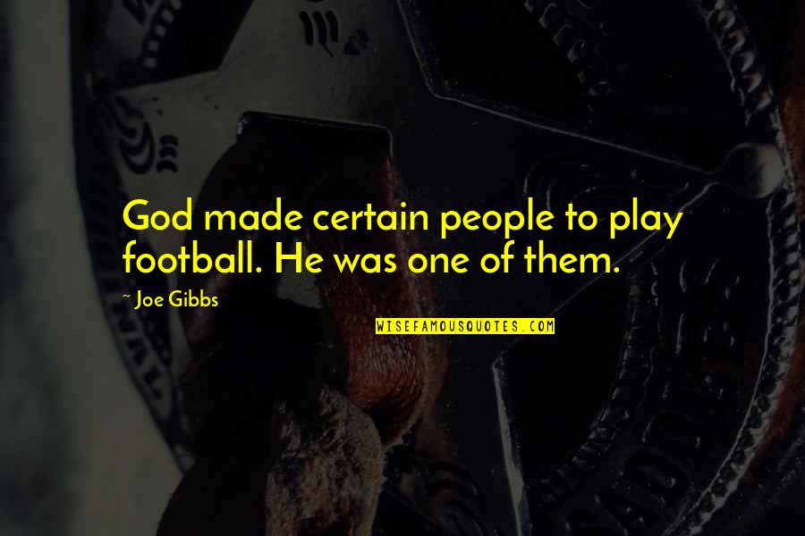 Zarah Leander Quotes By Joe Gibbs: God made certain people to play football. He