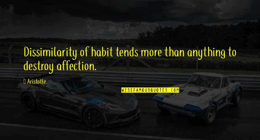 Zarak Quotes By Aristotle.: Dissimilarity of habit tends more than anything to
