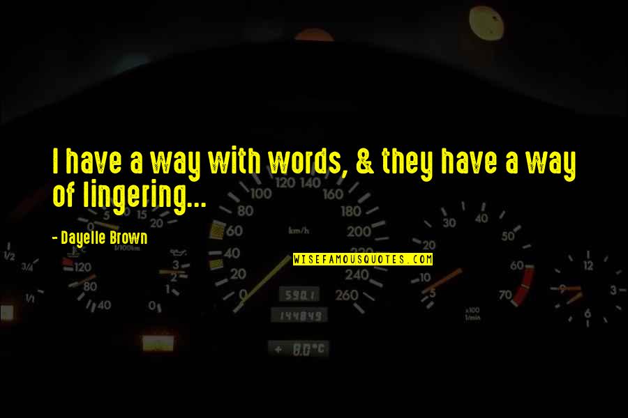Zaraka Quotes By Dayelle Brown: I have a way with words, & they Zaraka Quotes By Dayelle Brown: I have a way with words, & they