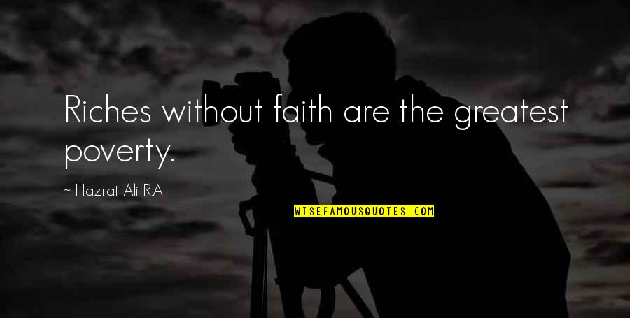 Zarakzain Quotes By Hazrat Ali R.A: Riches without faith are the greatest poverty.