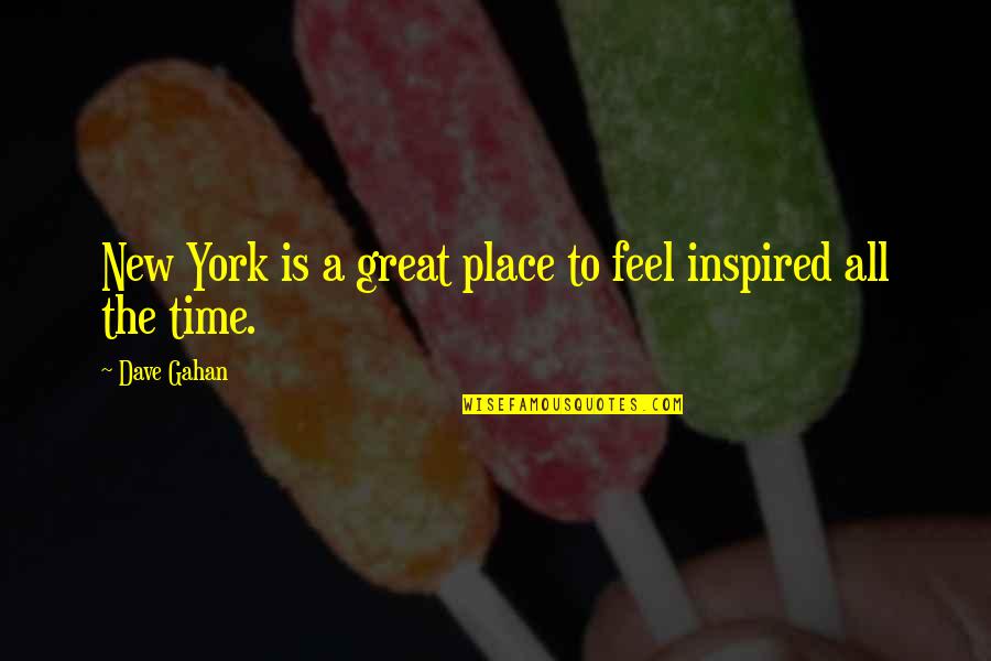 Zaran Saffron Quotes By Dave Gahan: New York is a great place to feel